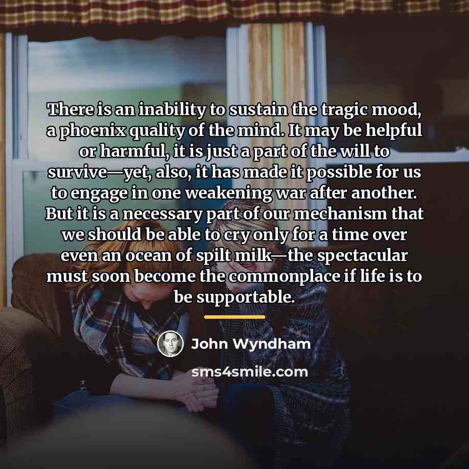 “There is an inability to sustain the tragic mood, a…” quote by John Wyndham