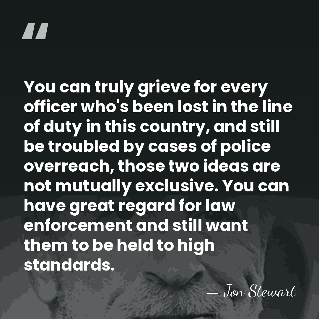 You can truly grieve for every officer who's been lost in the&hellip; - Jon Stewart