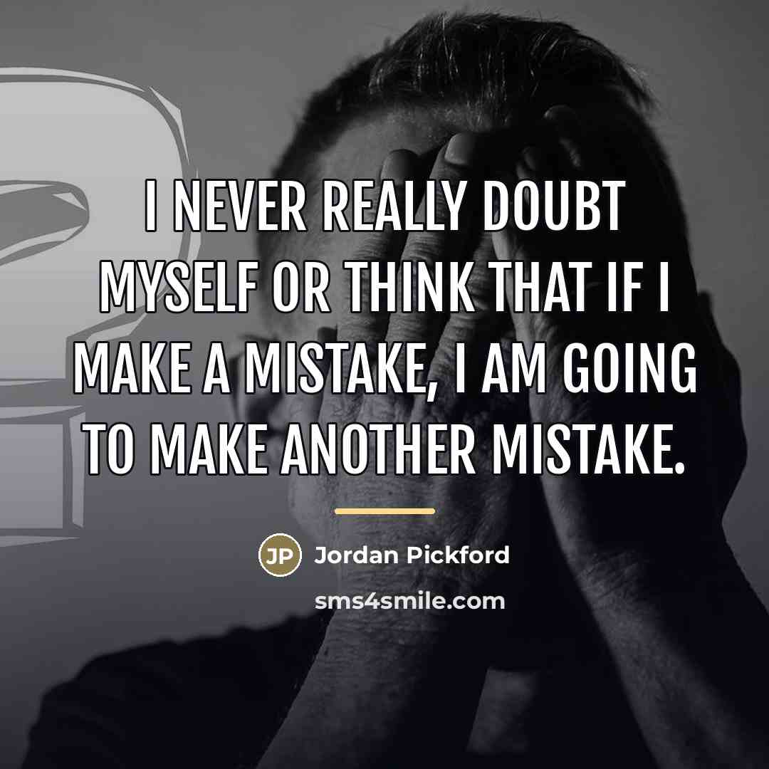 “I never really doubt myself or think that if I…” quote by Jordan Pickford