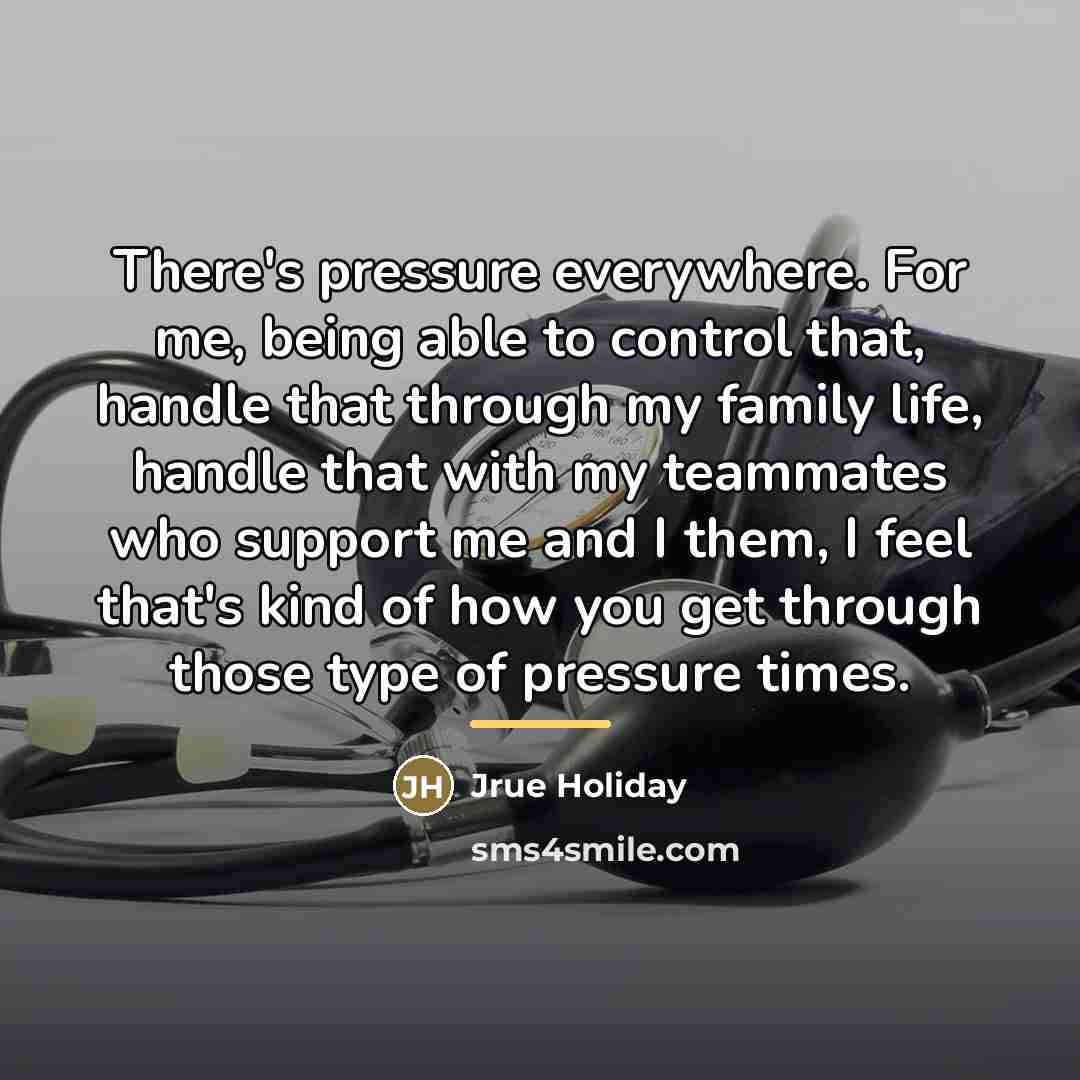 “There's pressure everywhere. For me, being able to control that,…” quote by Jrue Holiday