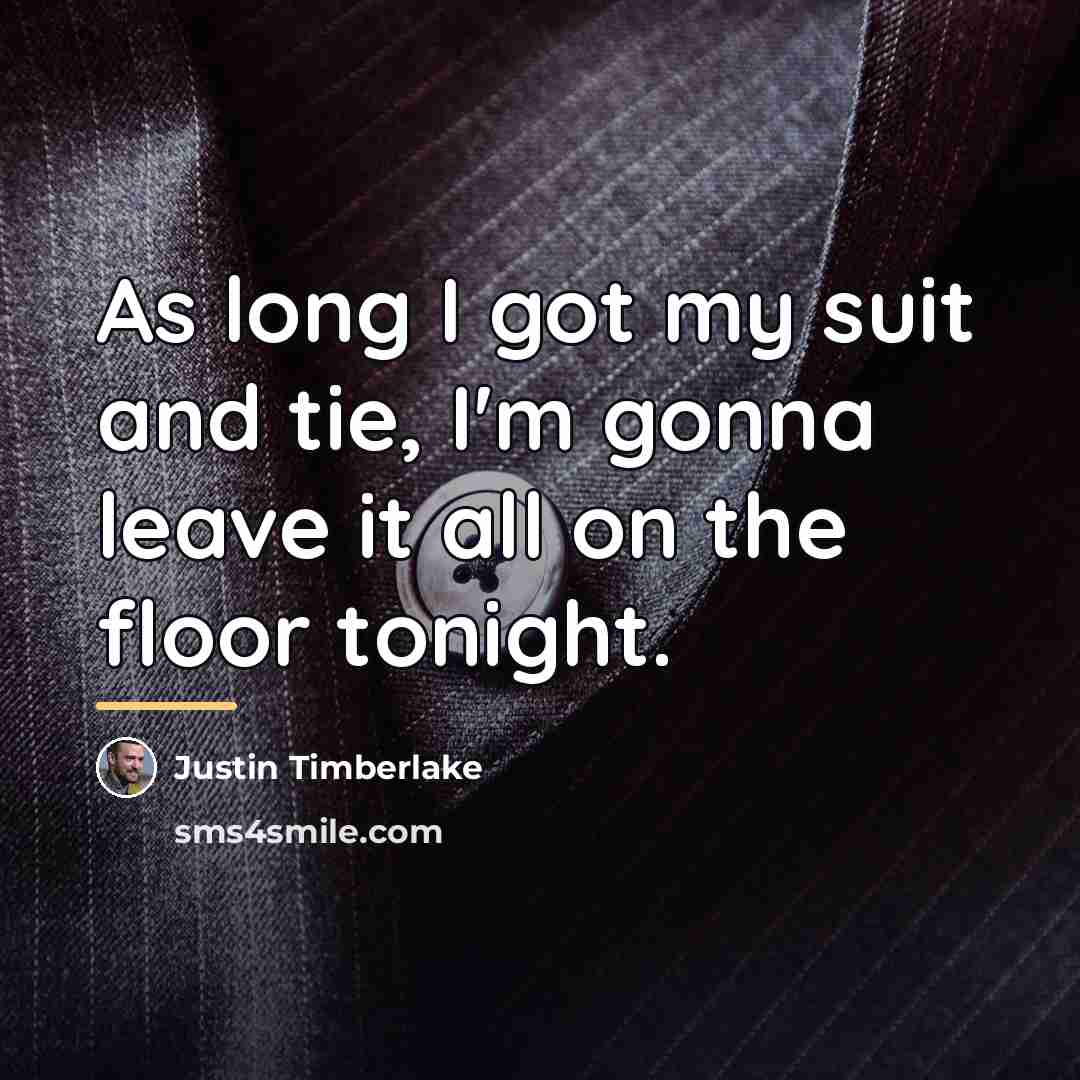 “As long I got my suit and tie, I'm gonna…” quote by Justin Timberlake