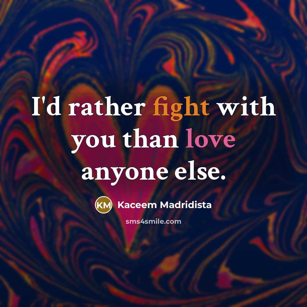 “I'd rather fight with you than love anyone else.” quote by Kaceem Madridista