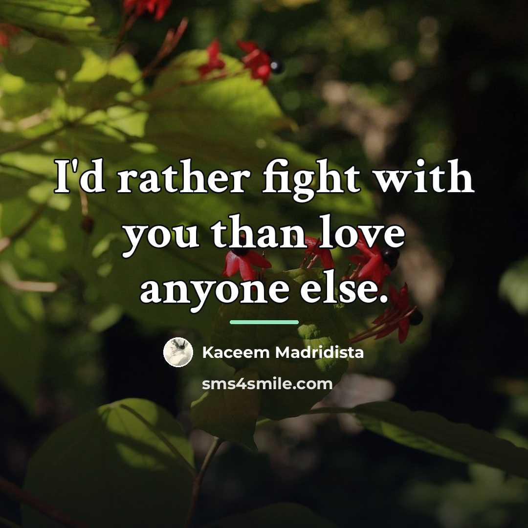 “I'd rather fight with you than love anyone else.…” quote by Kaceem Madridista