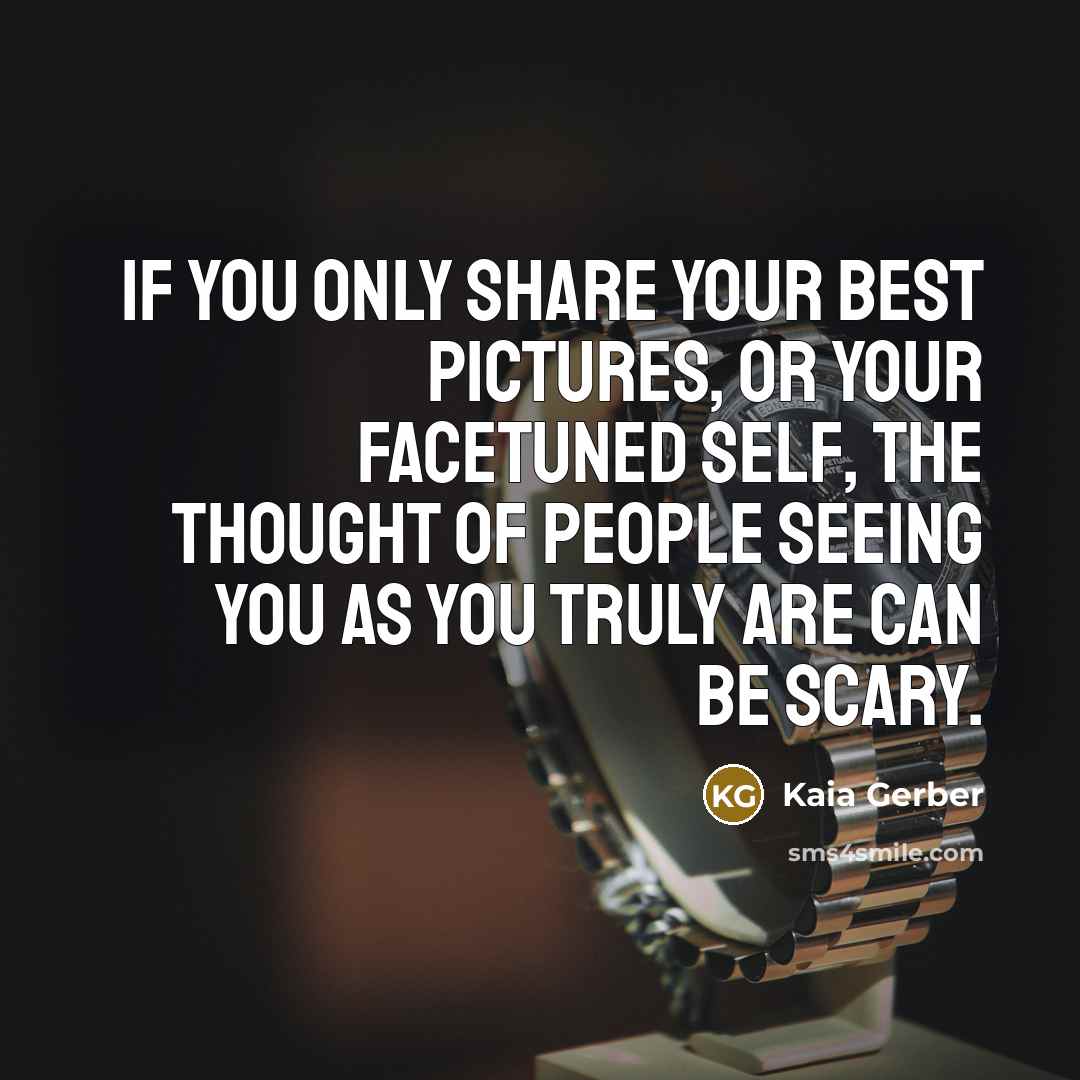 “If you only share your best pictures, or your Facetuned…” quote by Kaia Gerber