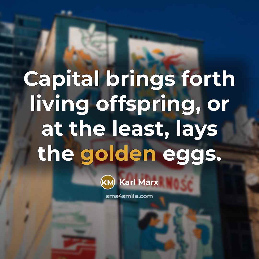 “Capital brings forth living offspring, or at the least, lays…” quote by Karl Marx