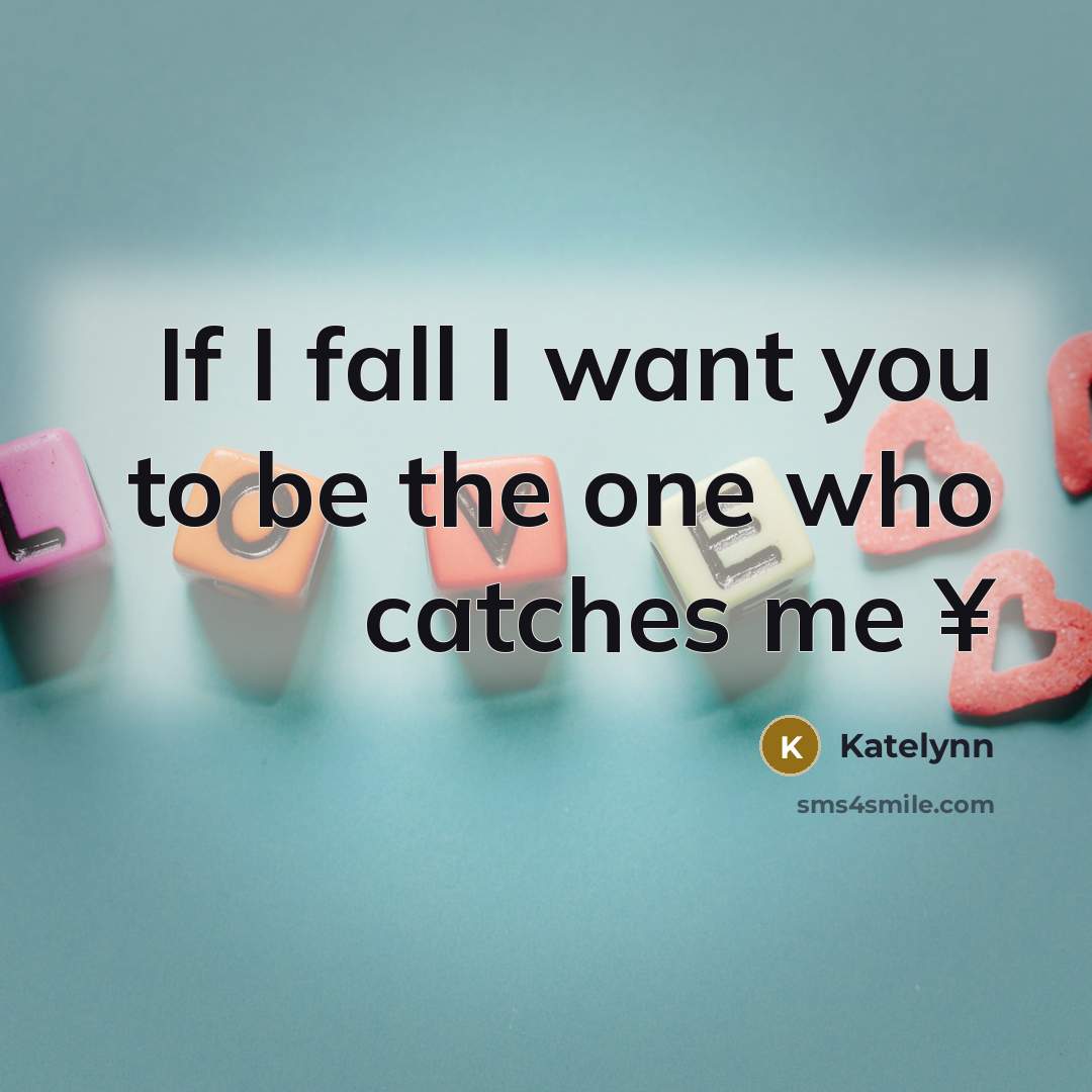 “If I fall I want you to be the one…” quote by Katelynn