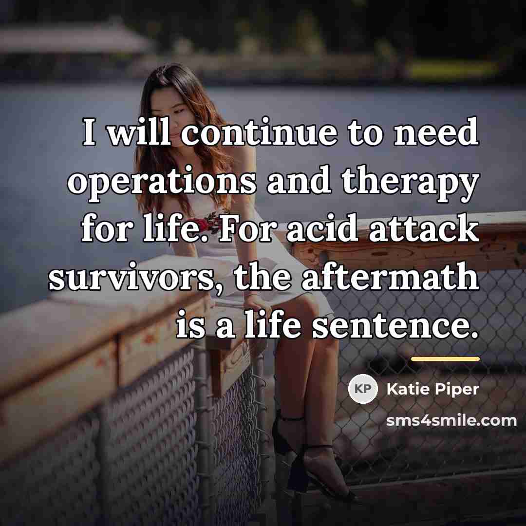 “I will continue to need operations and therapy for life.…” quote by Katie Piper