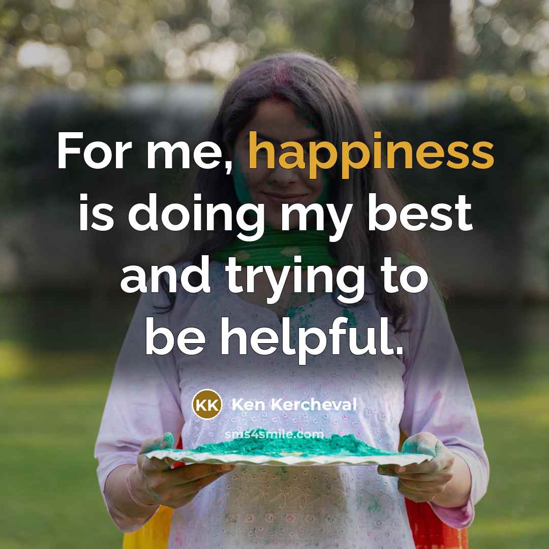 “For me, happiness is doing my best and trying to…” quote by Ken Kercheval