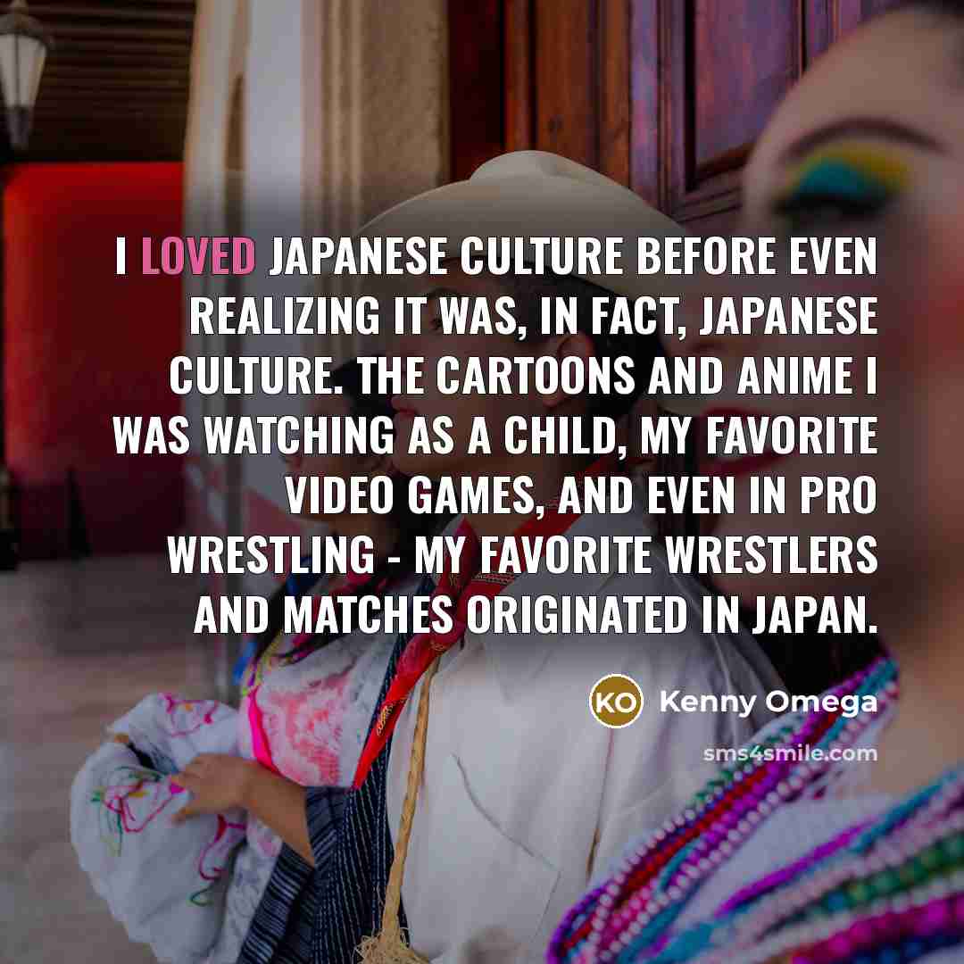 “I loved Japanese culture before even realizing it was, in…” quote by Kenny Omega