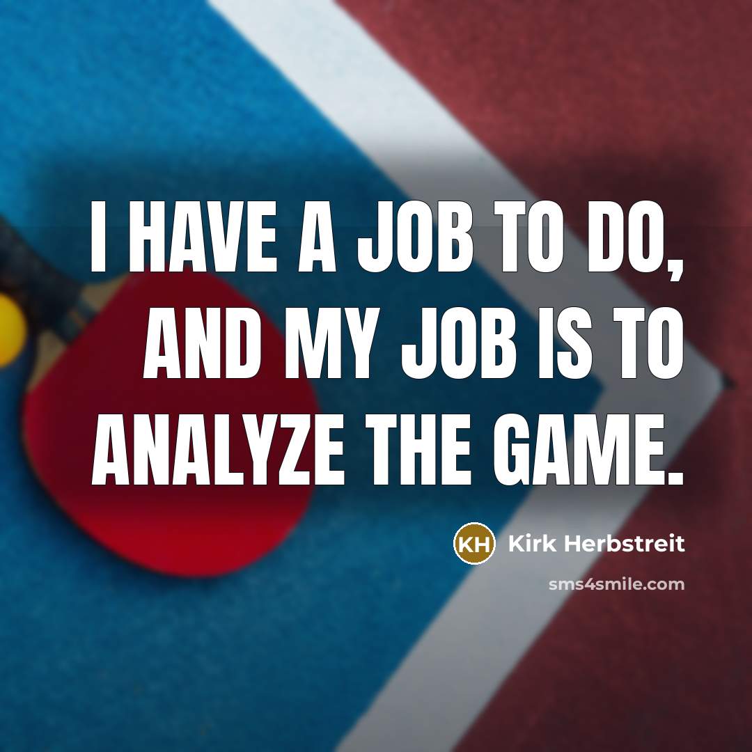 “I have a job to do, and my job is…” quote by Kirk Herbstreit