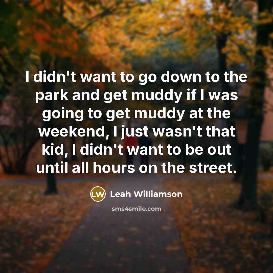 “I didn't want to go down to the park and…” quote by Leah Williamson