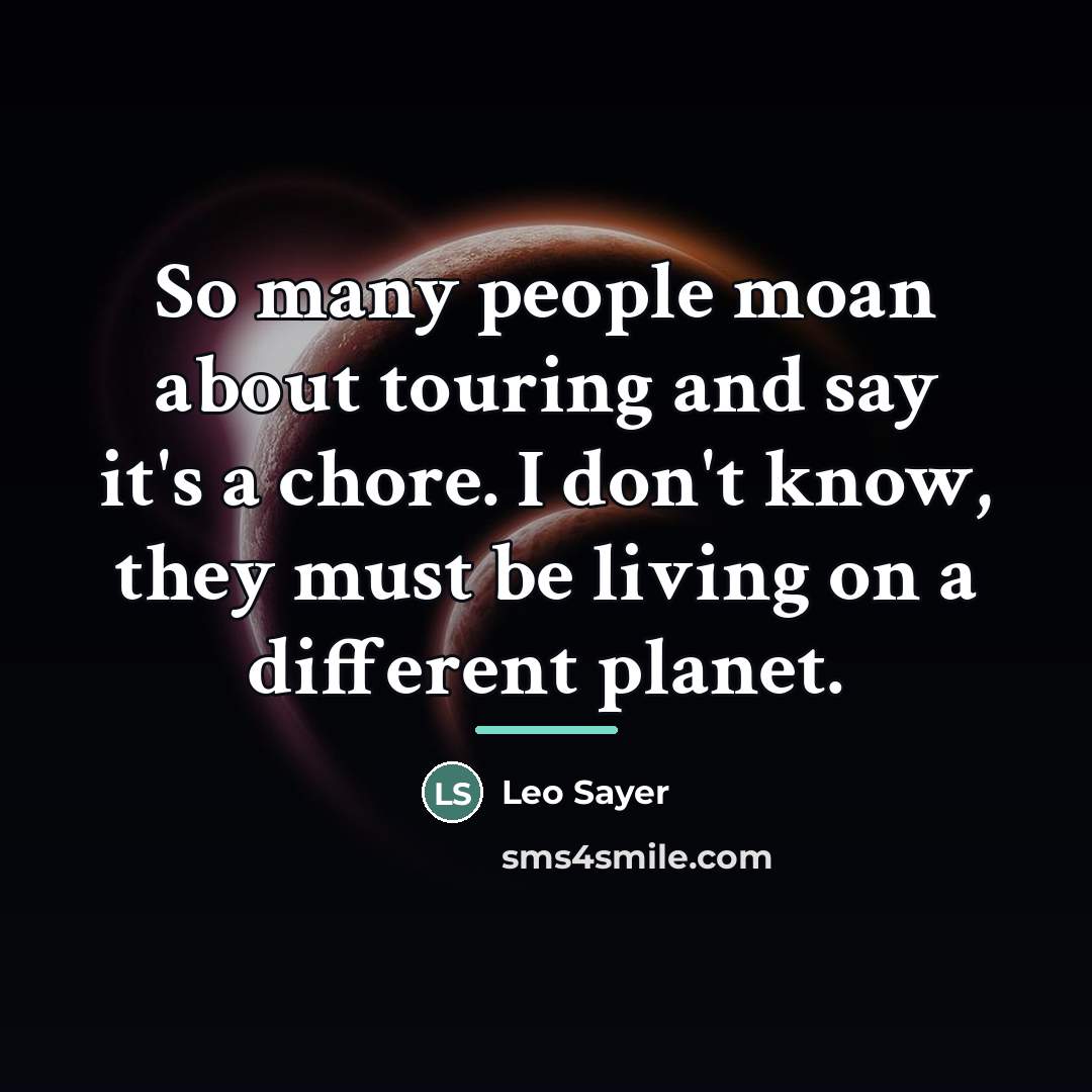 “So many people moan about touring and say it's a…” quote by Leo Sayer