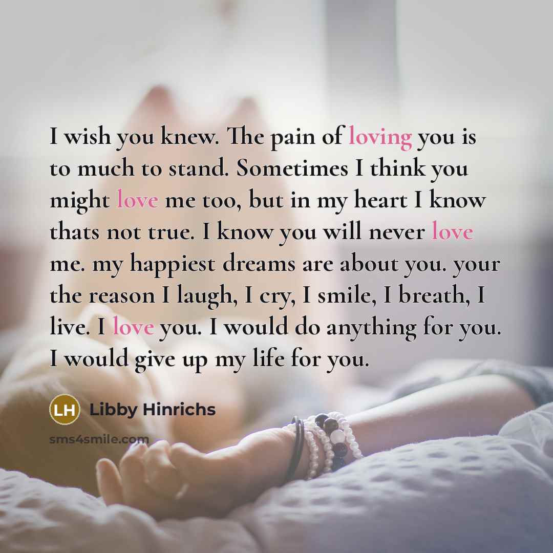 “I wish you knew. The pain of loving you is…” quote by Libby Hinrichs