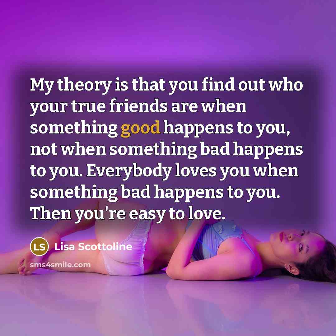 “My theory is that you find out who your true…” quote by Lisa Scottoline