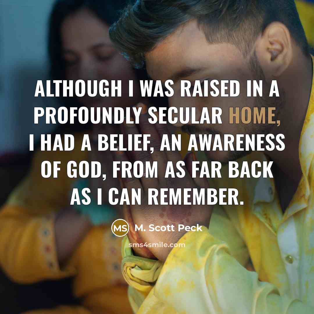 “Although I was raised in a profoundly secular home, I…” quote by M. Scott Peck