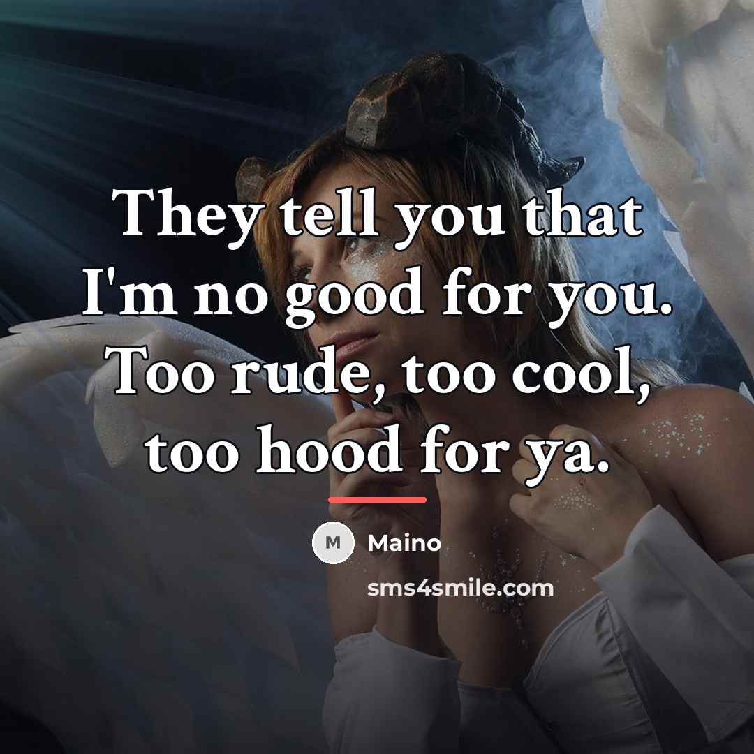 “They tell you that I'm no good for you. Too…” quote by Maino