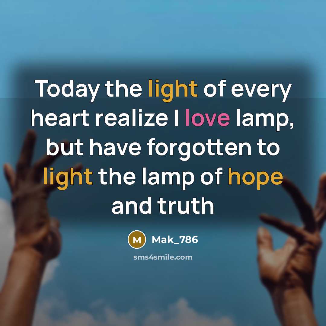 “Today the light of every heart realize I love lamp, but have forgotten to light the lamp of hope and truth” quote by Mak_786