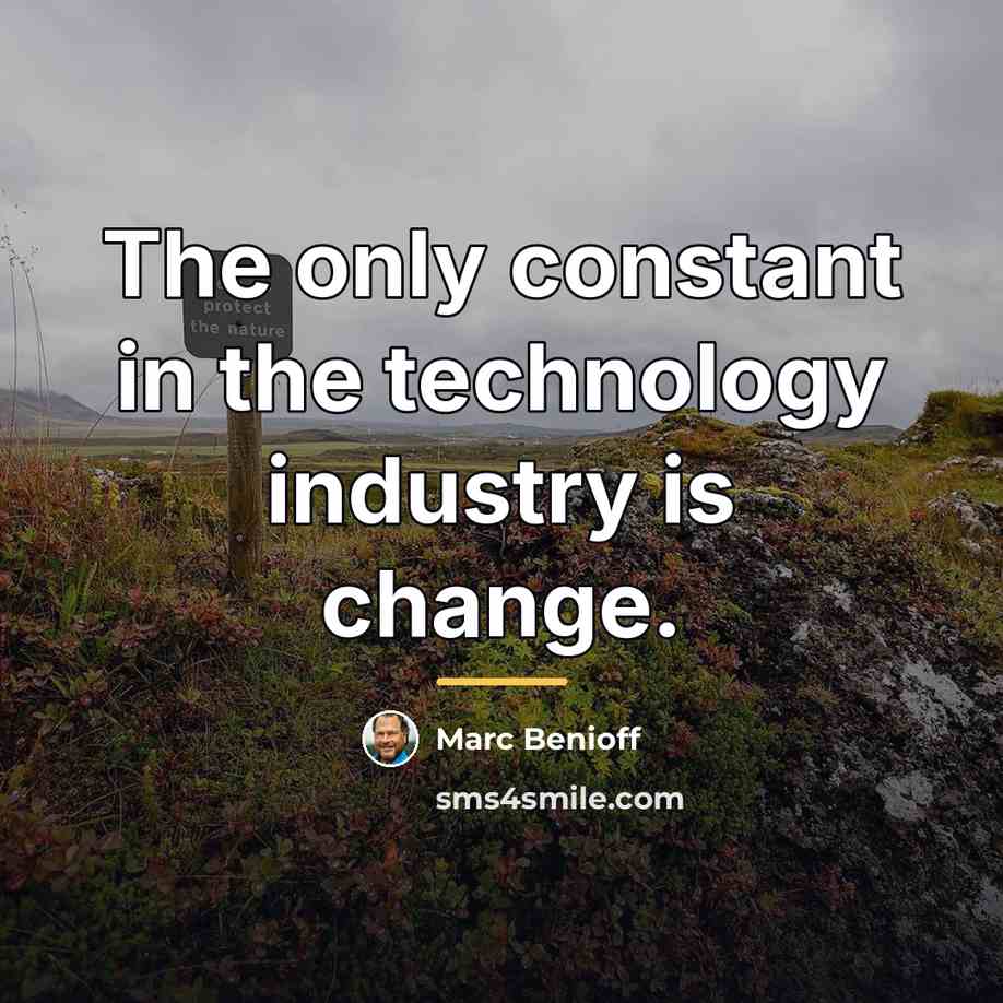 “The only constant in the technology industry is change.…” quote by Marc Benioff