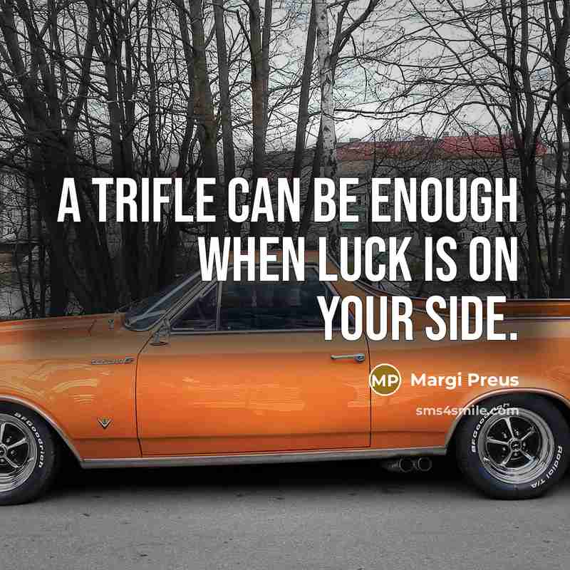 “A trifle can be enough when luck is on your…” quote by Margi Preus