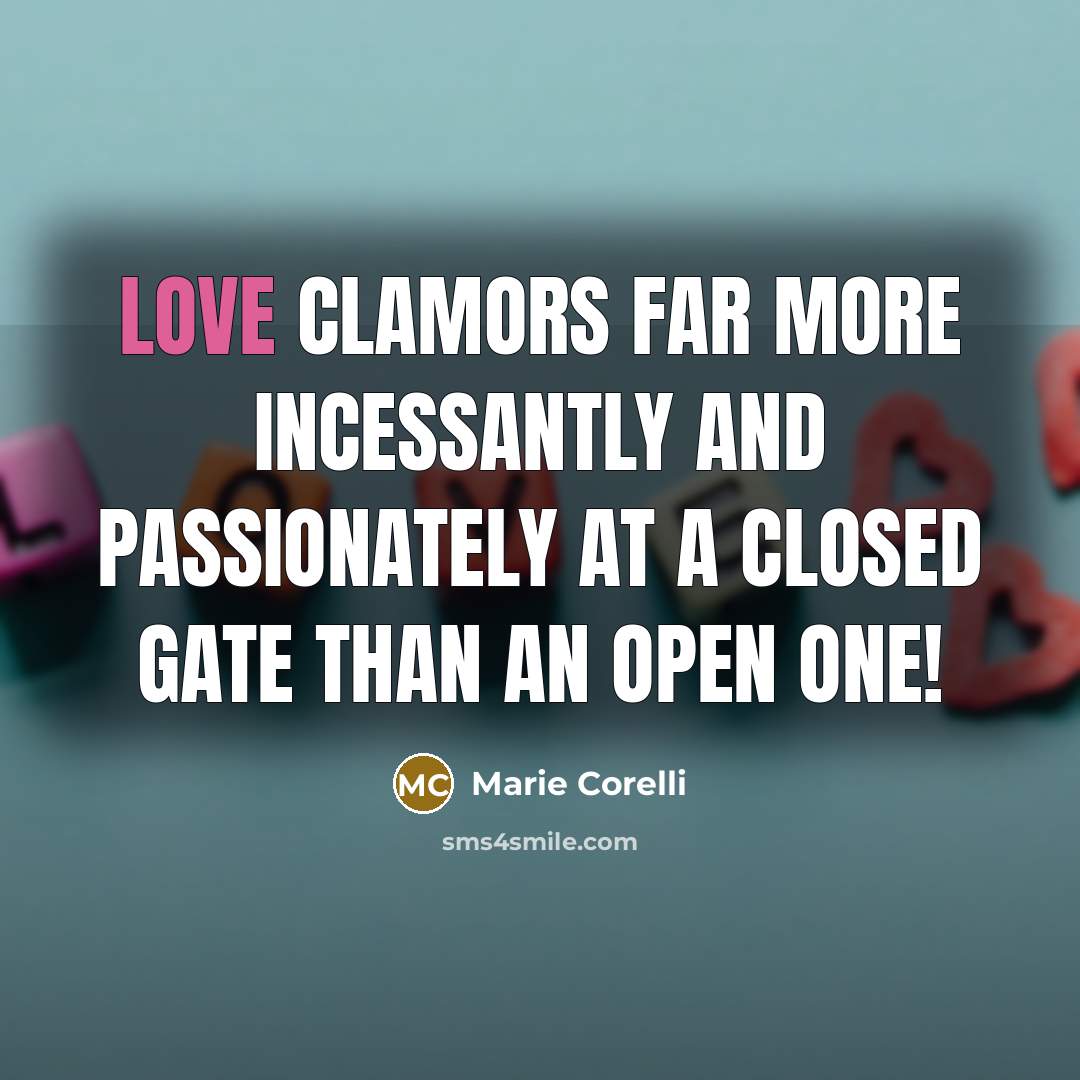 “Love clamors far more incessantly and passionately at a closed…” quote by Marie Corelli