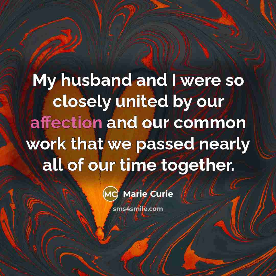 “My husband and I were so closely united by our…” quote by Marie Curie