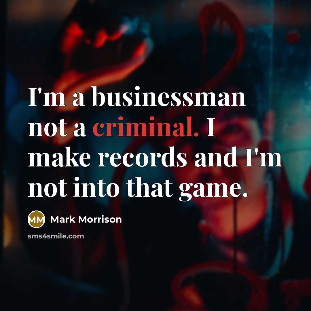“I'm a businessman not a criminal. I make records and…” quote by Mark Morrison