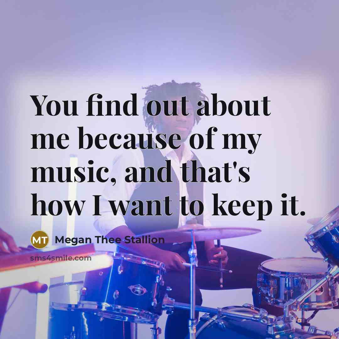 “You find out about me because of my music, and…” quote by Megan Thee Stallion