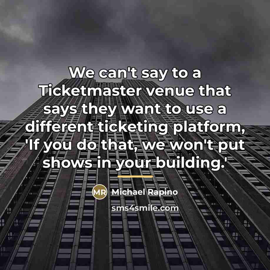 “We can't say to a Ticketmaster venue that says they…” quote by Michael Rapino