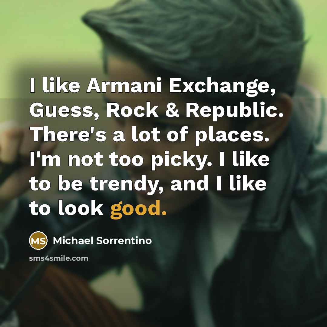“I like Armani Exchange, Guess, Rock & Republic. There's a…” quote by Michael Sorrentino
