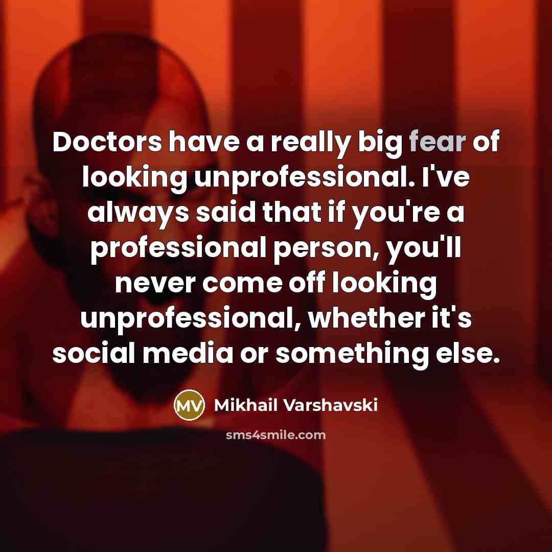 “Doctors have a really big fear of looking unprofessional. I've…” quote by Mikhail Varshavski
