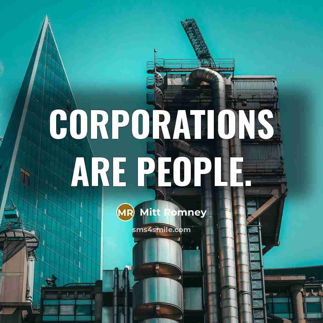 “Corporations are people.…” quote by Mitt Romney