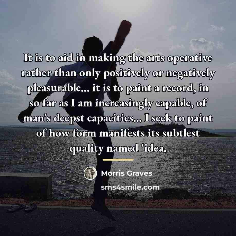 “It is to aid in making the arts operative rather…” quote by Morris Graves