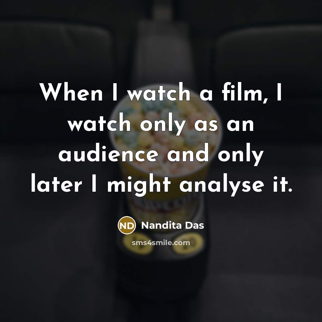 “When I watch a film, I watch only as an…” quote by Nandita Das
