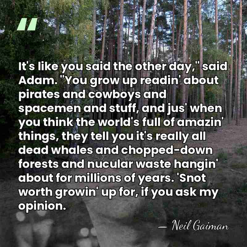 It's like you said the other day," said Adam. "You grow up&hellip; - Neil Gaiman