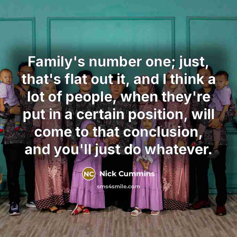 “Family's number one; just, that's flat out it, and I…” quote by Nick Cummins