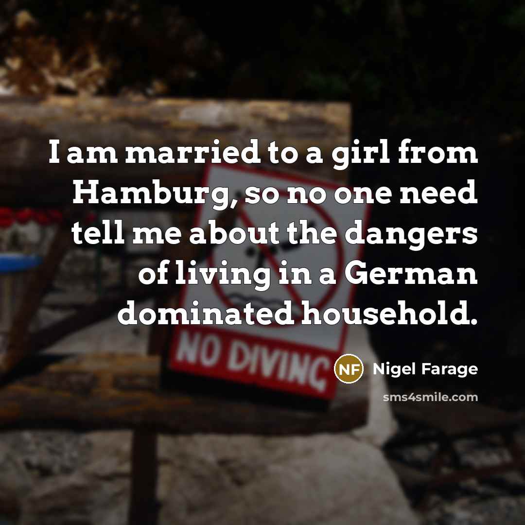 “I am married to a girl from Hamburg, so no…” quote by Nigel Farage
