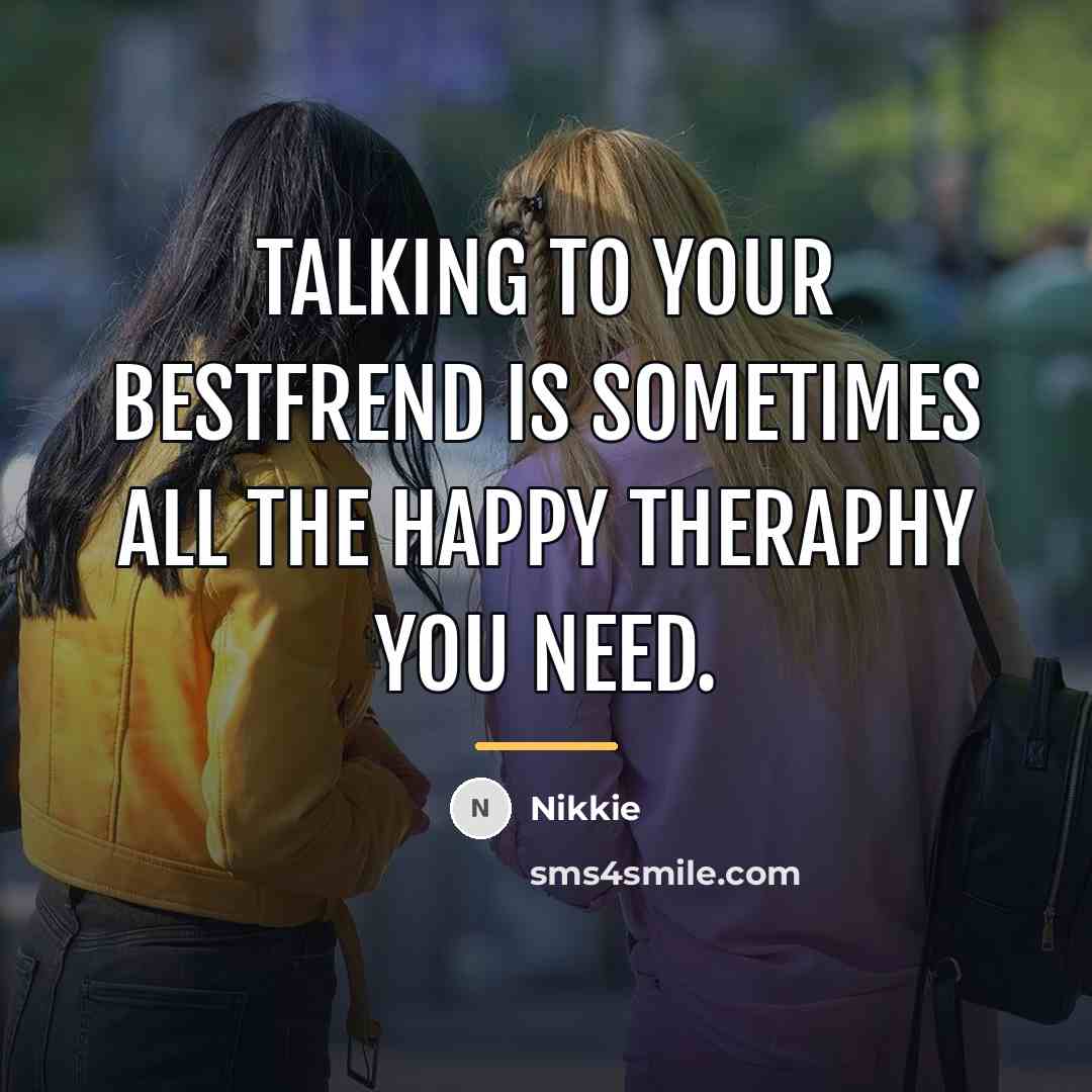 “Talking to your bestfrend is sometimes all the happy theraphy…” quote by Nikkie