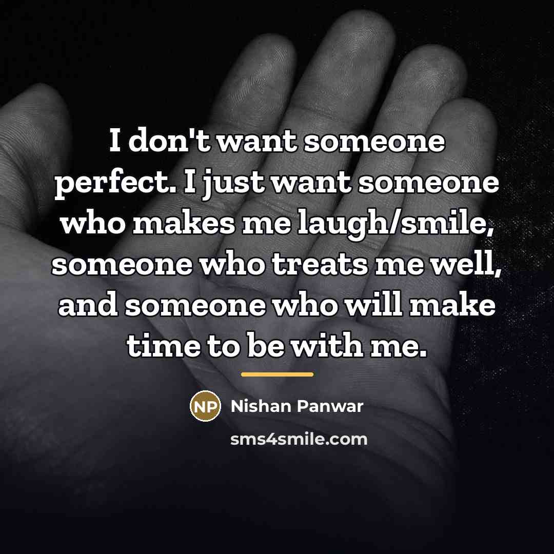 “I don't want someone perfect. I just want someone who…” quote by Nishan Panwar