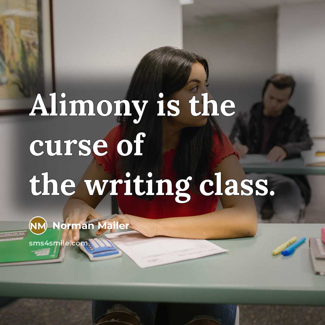“Alimony is the curse of the writing class.…” quote by Norman Mailer