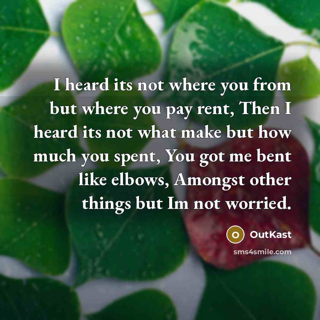 “I heard its not where you from but where you…” quote by Outkast