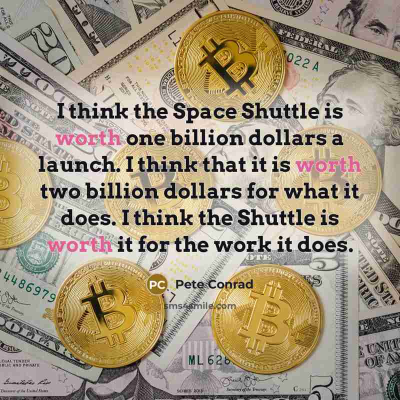 “I think the Space Shuttle is worth one billion dollars…” quote by Pete Conrad