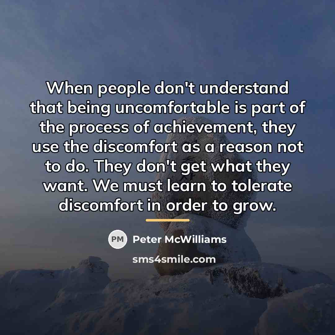 “When people don't understand that being uncomfortable is part of…” quote by Peter McWilliams