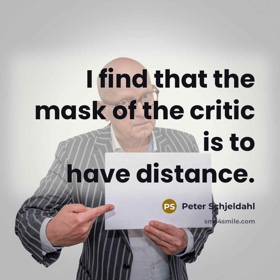“I find that the mask of the critic is to have distance.” quote by Peter Schjeldahl