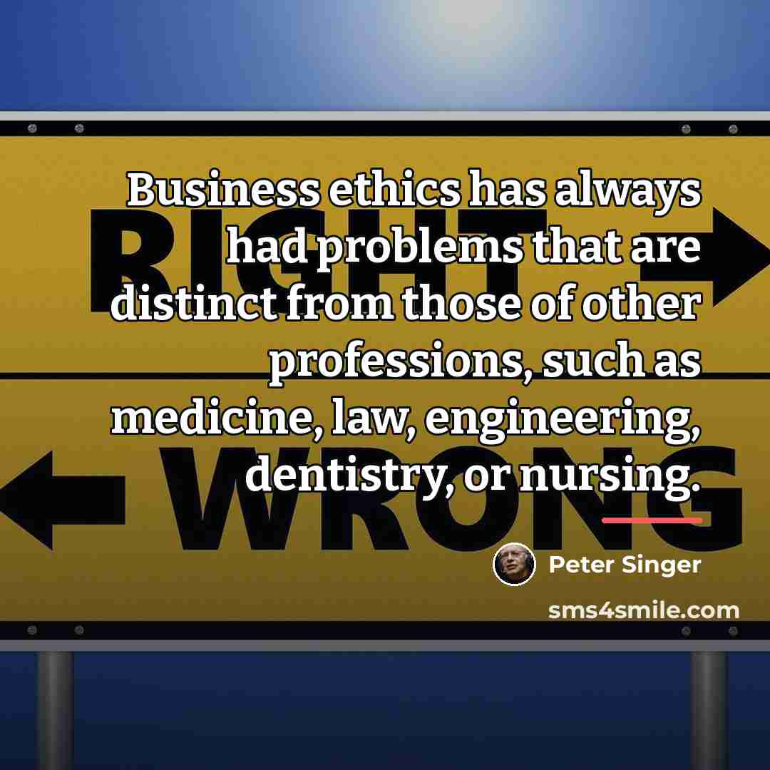 “Business ethics has always had problems that are distinct from…” quote by Peter Singer