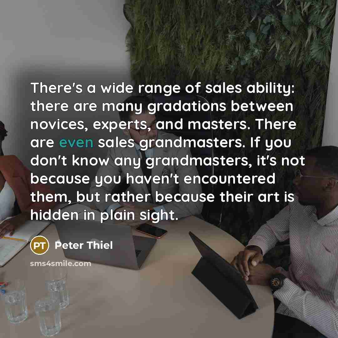 “There's a wide range of sales ability: there are many…” quote by Peter Thiel
