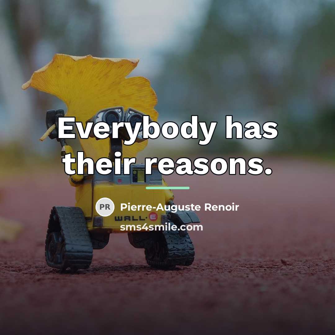 “Everybody has their reasons.…” quote by Pierre-Auguste Renoir