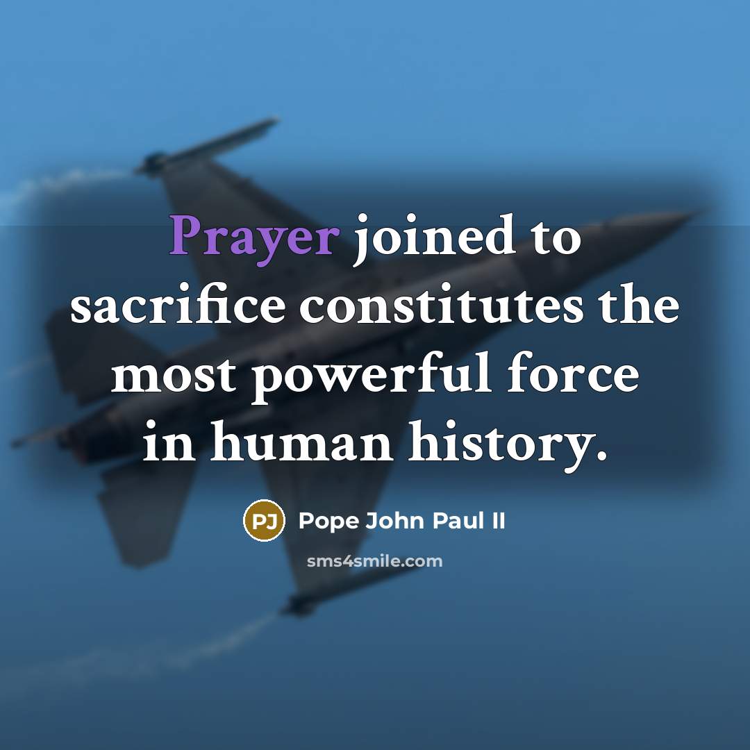 “Prayer joined to sacrifice constitutes the most powerful force in…” quote by Pope John Paul II
