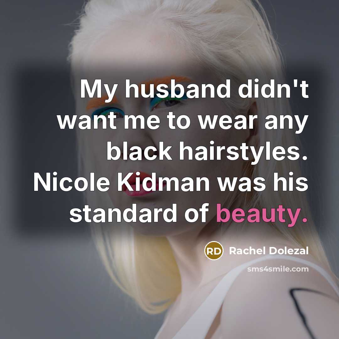 “My husband didn't want me to wear any black hairstyles.…” quote by Rachel Dolezal