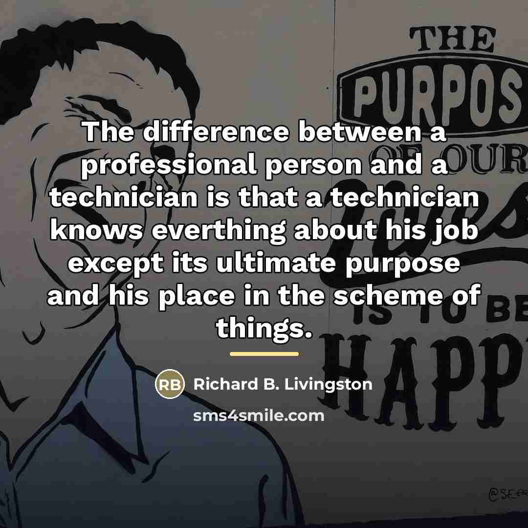 “The difference between a professional person and a technician is…” quote by Richard B. Livingston