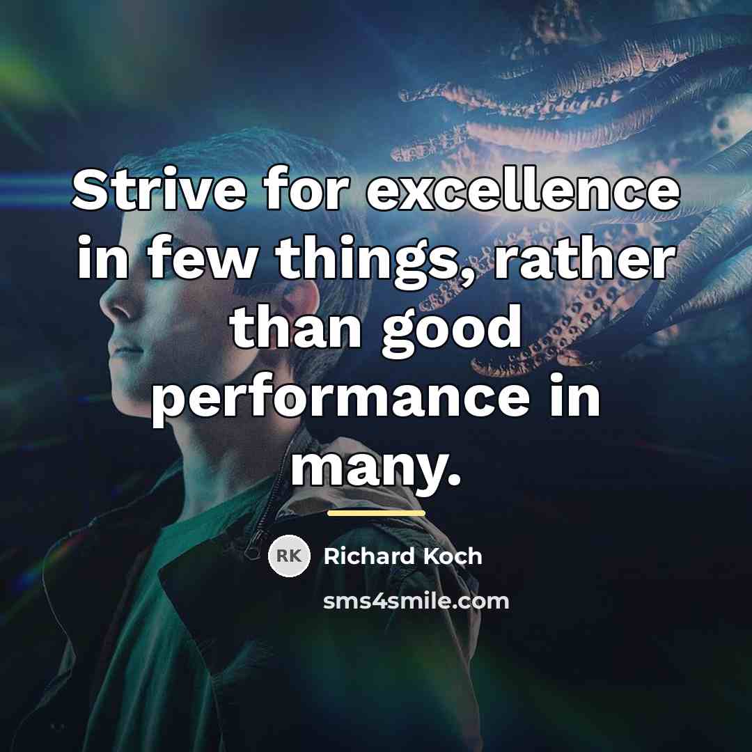 “Strive for excellence in few things, rather than good performance…” quote by Richard Koch